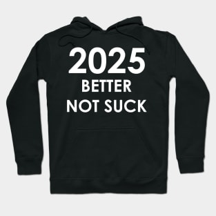 New Year 2025 Better Not Suck! Hoodie